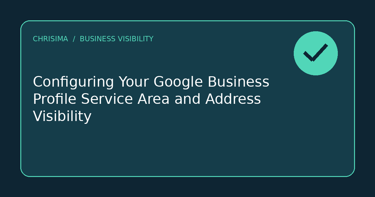 A simple illustrated information card bearing the article headline Configuring Your Google Business Profile Service Area and Address Visibility with a single checkmark.
